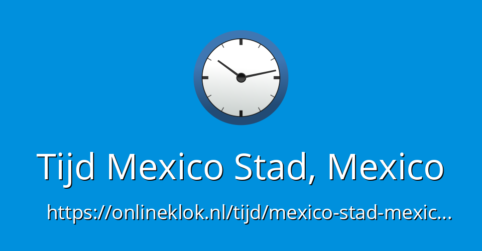 Hoe Laat Is Het In Mexico