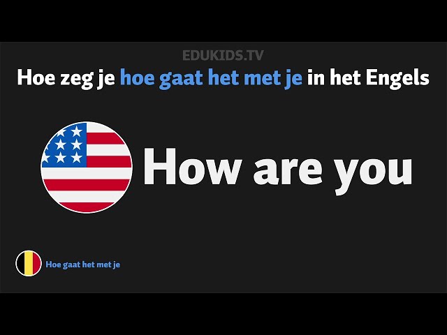 Hoe Gaat Het In Het Engels