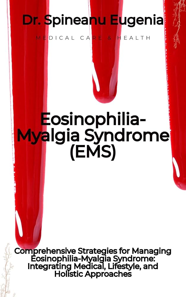 Eosinophilia Myalgia Syndrome: Symptoms, Causes, Care