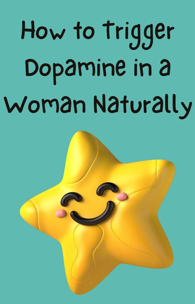 How to Trigger Dopamine in a Woman Naturally Tips