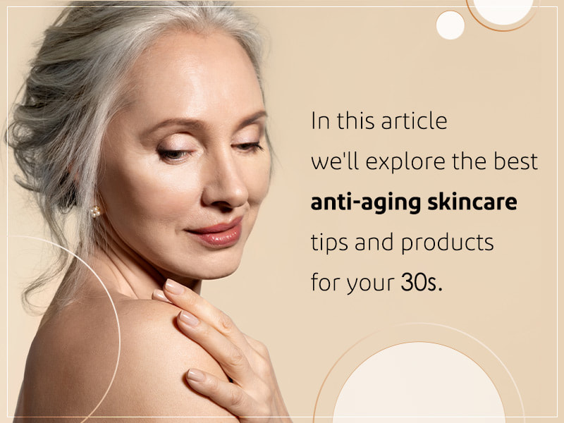 Anti Aging Tips for 30s: Your Friendly, Practical Guide
