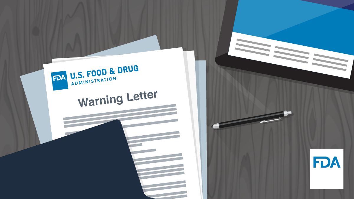 Recent FDA Warning Letters: What They Mean for You