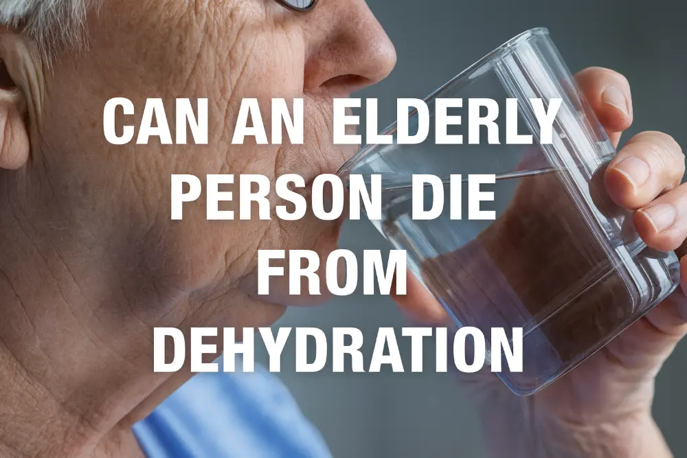 Can an Elderly Person Die From Dehydration? Key Facts