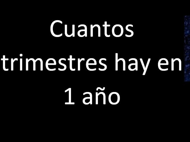 Cuanto Trimestre Tiene Un Año