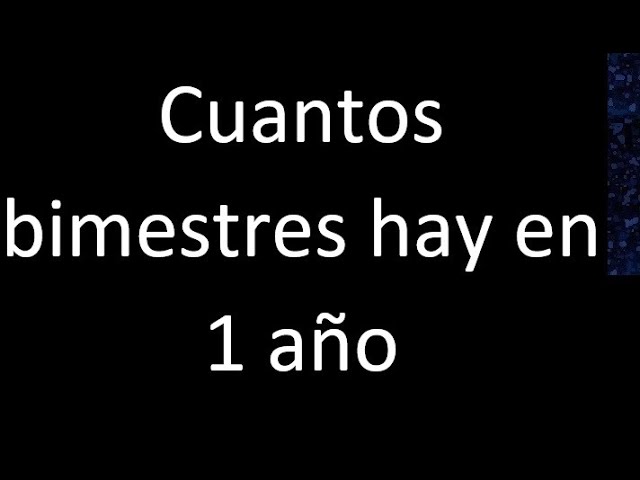 Cuantos Bimestres Tiene Un Año
