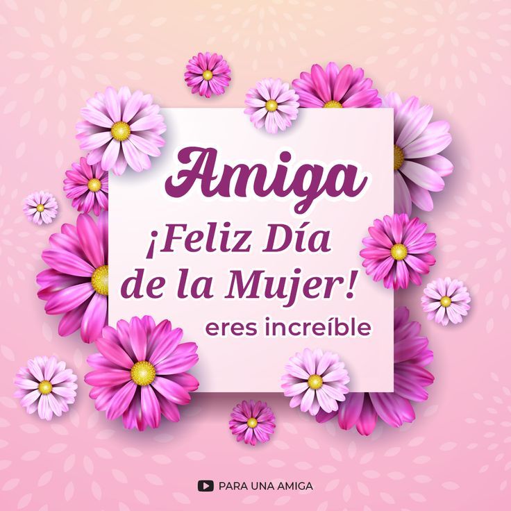 Feliz Dia Dela Mujer Amiga