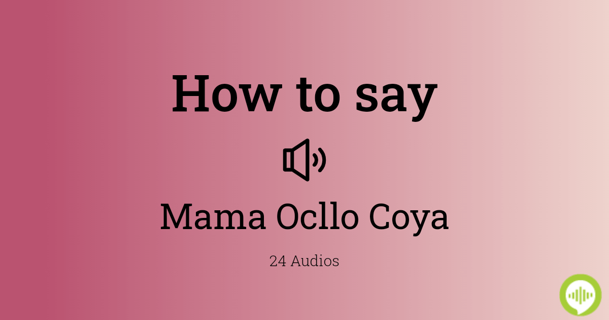 Mama Ocllo Pronunciation