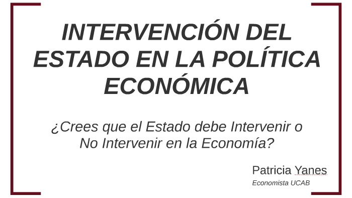 Por Que Debe Intervenir El Estado En La Economía
