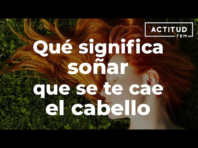 Que Significa Soñar Que Se Te Cae El Cabello Videos