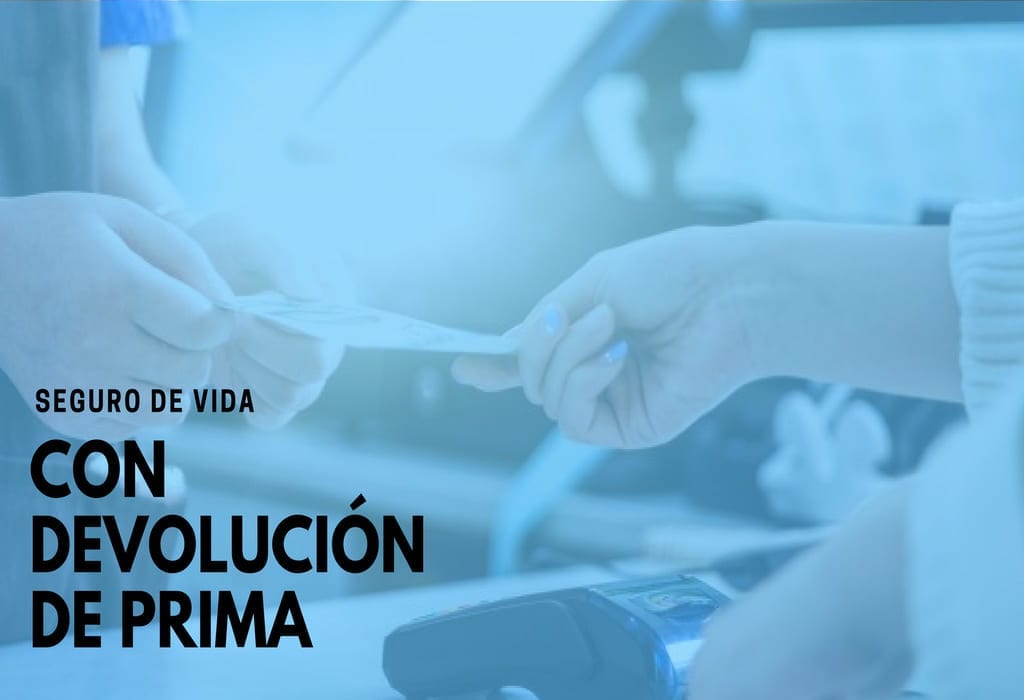 Una Póliza De Seguro De Vida Con Devolución De Prima Es